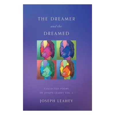 "The Dreamer and the Dreamed: Collected Poems of Joseph Leahey Vol. 1" - "" ("Leahey Joseph")(Pa