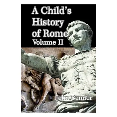 "A Child's History of Rome Volume II" - "" ("Bonner John")(Paperback)