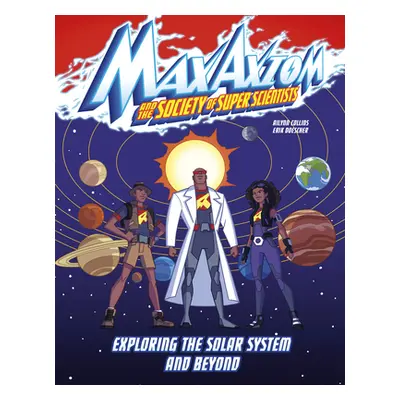 "Exploring the Solar System and Beyond: A Max Axiom Super Scientist Adventure" - "" ("Collins Ai