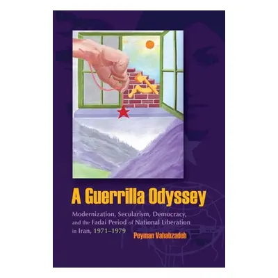 "A Guerrilla Odyssey: Modernization, Secularism, Democracy, and Fadai Period of National Liberat