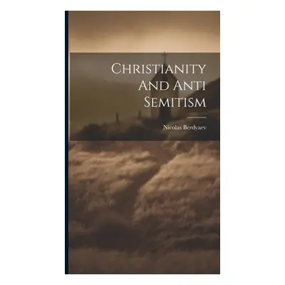 "Christianity And Anti Semitism" - "" ("Berdyaev Nicolas")(Pevná vazba)