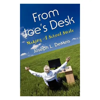 "From Joe's Desk: Making A School Smile" - "" ("Demeis Joseph L.")(Paperback)