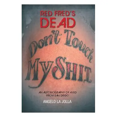 "Red Fred's Dead: An autobiography of a Kid from San Diego" - "" ("Jolla Angelo La")(Pevná vazba