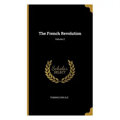 "The French Revolution; Volume 2" - "" ("Carlyle Thomas")(Pevná vazba)