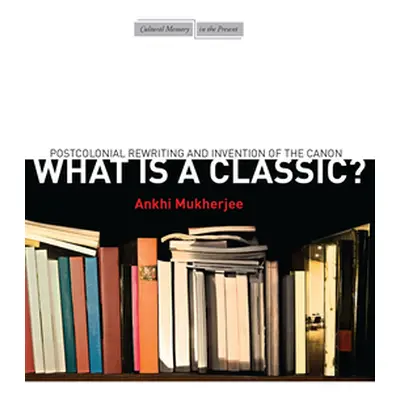 "What Is a Classic?: Postcolonial Rewriting and Invention of the Canon" - "" ("Mukherjee Ankhi")