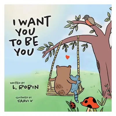 "I Want You To Be You" - "" ("Robin L.")(Paperback)