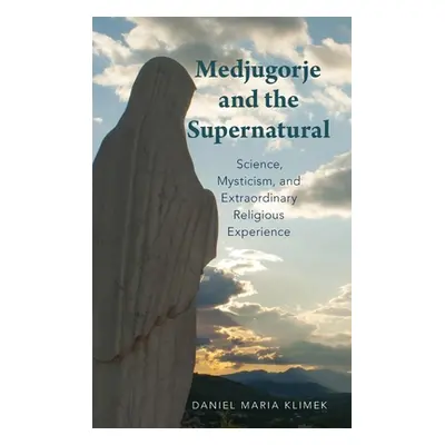 "Medjugorje and the Supernatural: Science, Mysticism, and Extraordinary Religious Experience" - 