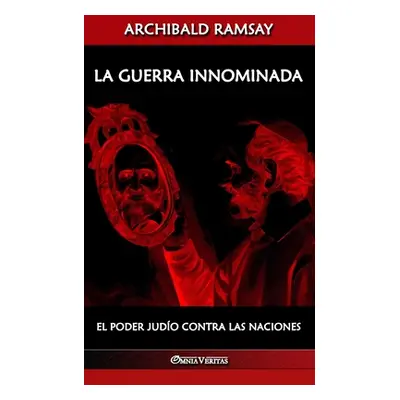 "La guerra innominada: El poder judo contra las naciones" - "" ("Ramsay Archibald")(Paperback)