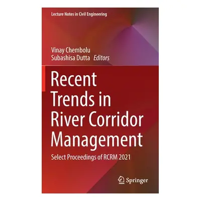 "Recent Trends in River Corridor Management: Select Proceedings of Rcrm 2021" - "" ("Chembolu Vi