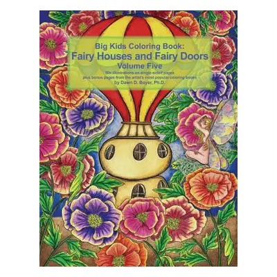 "Big Kids Coloring Book Fairy Houses and Fairy Doors Volume Five: 50+ line-art and grayscale ill