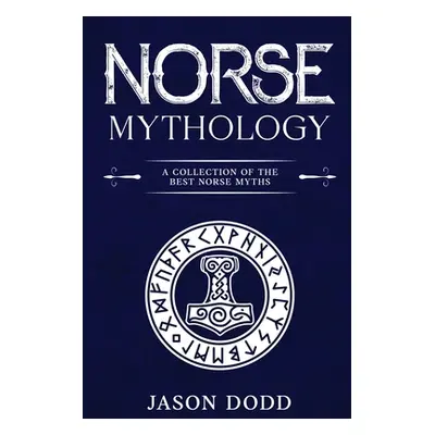 "Norse Mythology: A Collection of the Best Norse Myths" - "" ("Dodd Jason")(Paperback)