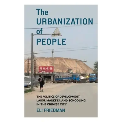 "The Urbanization of People: The Politics of Development, Labor Markets, and Schooling in the Ch