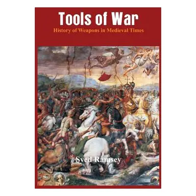 "Tools of War: History of Weapons in Medieval Times" - "" ("Ramsey Syed")(Paperback)