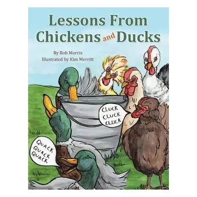 "Lessons From Chickens and Ducks" - "" ("Morris Bob")(Paperback)