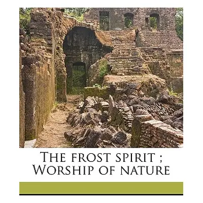 "The Frost Spirit; Worship of Nature" - "" ("Whittier John Greenleaf")(Paperback)