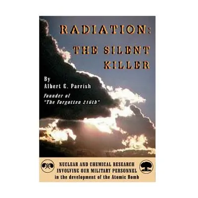 "Radiation the Silent Killer: Nuclear and Chemical Research Involving Our Military Personnel in 