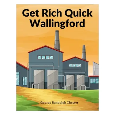 "Get Rich Quick Wallingford: A Cheerful Account Of The Rise And Fall Of An American Business Buc