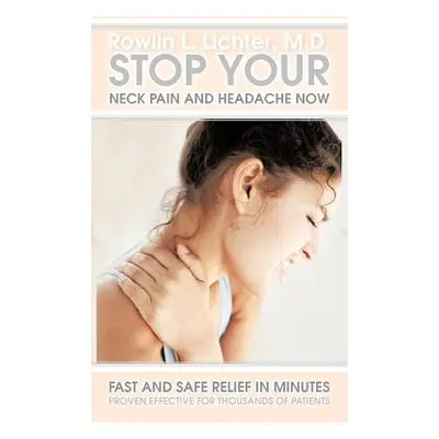 "Stop Your Neck Pain and Headache Now: Fast and Safe Relief in Minutes Proven Effective for Thou