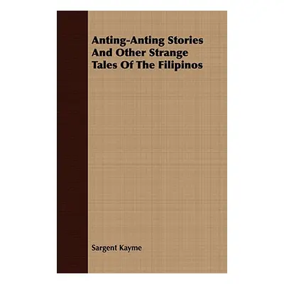 "Anting-Anting Stories and Other Strange Tales of the Filipinos" - "" ("Kayme Sargent")(Paperbac