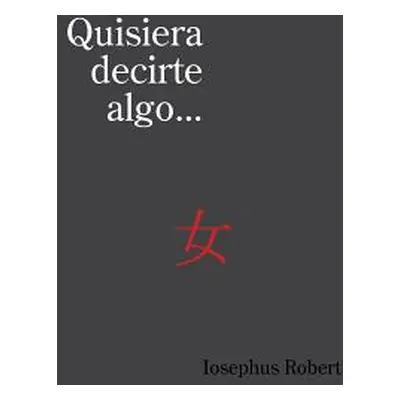 "Quisiera Decirte Algo..." - "" ("Robert Iosephus")(Paperback)