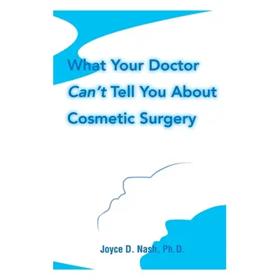 "What Your Doctor Can't Tell You about Cosmetic Surgery" - "" ("Nash Joyce D.")(Paperback)