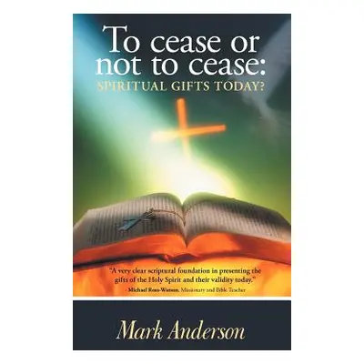 "To Cease or Not to Cease: Spiritual Gifts Today?" - "" ("Anderson Mark")(Paperback)