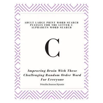 "Adult Large Print Word Search Puzzles for the Letter C Alphabets Word Search: Improving Brain W