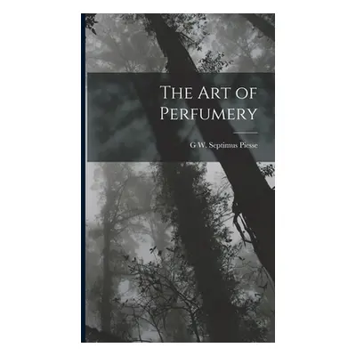 "The Art of Perfumery" - "" ("Piesse G. W. Septimus")(Pevná vazba)