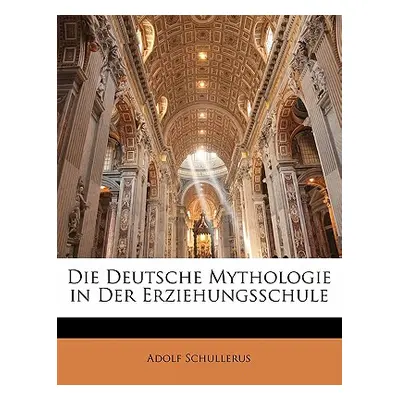 "Die Deutsche Mythologie in Der Erziehungsschule" - "" ("Schullerus Adolf")(Paperback)