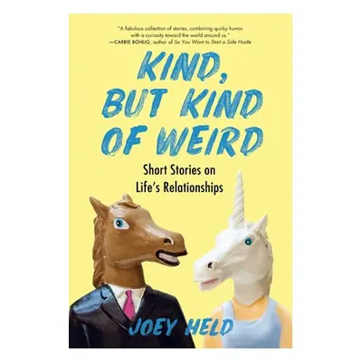 "Kind, But Kind of Weird: Short Stories on Life's Relationships" - "" ("Held Joey")(Paperback)