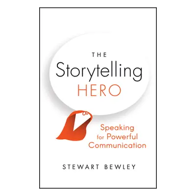 "The Storytelling Hero: Speaking for Powerful Communication" - "" ("Bewley Stewart")(Paperback)