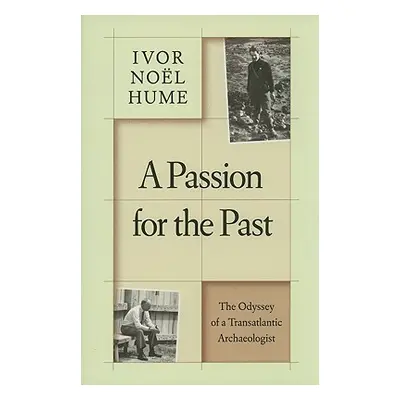 "A Passion for the Past: The Odyssey of a Transatlantic Archaeologist" - "" ("Nol Hume Ivor")(Pe