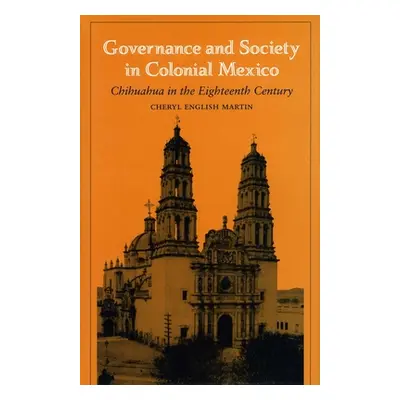 "Governance and Society in Colonial Mexico: Chihuahua in the Eighteenth Century" - "" ("Martin R