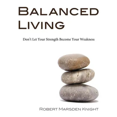 "Balanced Living" - "" ("Knight Robert Marsden")(Paperback)