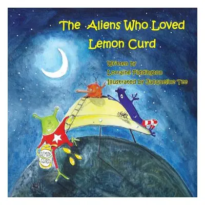 "The Aliens Who Loved Lemon Curd" - "" ("Piddington Lorraine")(Paperback)