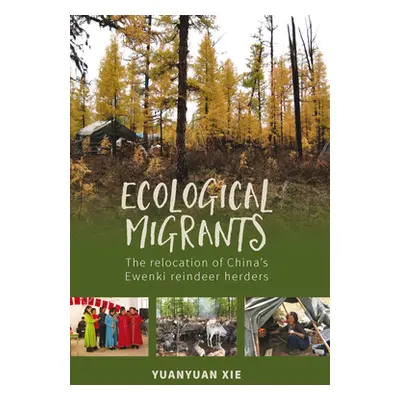 "Ecological Migrants: The Relocation of China's Ewenki Reindeer Herders" - "" ("Xie Yuanyuan")(P