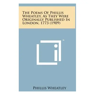 "The Poems of Phillis Wheatley, as They Were Originally Published in London, 1773 (1909)" - "" (