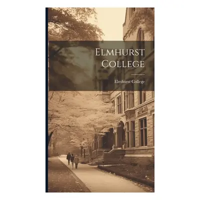 "Elmhurst College" - "" ("Elmhurst College")(Pevná vazba)