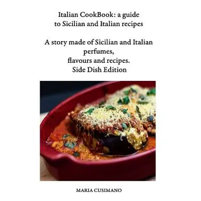 "Italian CookBook: a guide to Sicilian and Italian recipes: A story made of Sicilian and Italian