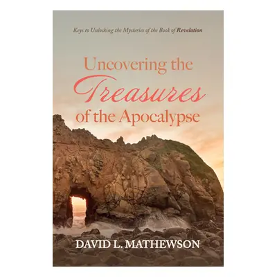 "Uncovering the Treasures of the Apocalypse" - "" ("Mathewson David L.")(Pevná vazba)