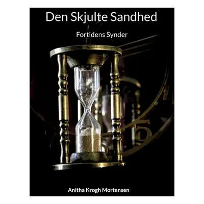 "Den Skjulte Sandhed: Fortidens Synder" - "" ("Mortensen Anitha Krogh")(Paperback)