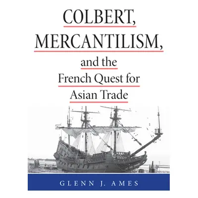 "Colbert, Mercantilism, and the French Quest for Asian Trade" - "" ("Ames Glenn")(Paperback)