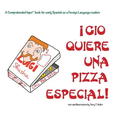 "Gio Quiere Una Pizza Especial: For new readers of Spanish as a Second/Foreign Language" - "" ("