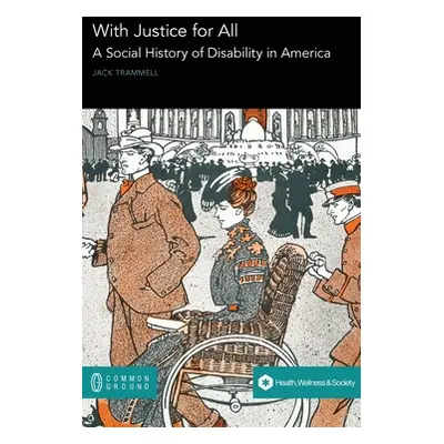 "With Justice for All: A Social History of Disability in America" - "" ("Trammell Jack")(Pevná v