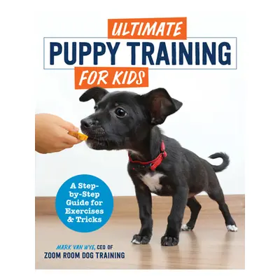 "Ultimate Puppy Training for Kids: A Step-By-Step Guide for Exercises and Tricks" - "" ("Zoom Ro