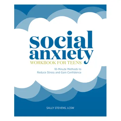 "Social Anxiety Workbook for Teens: 10-Minute Methods to Reduce Stress and Gain Confidence" - ""