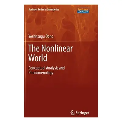 "The Nonlinear World: Conceptual Analysis and Phenomenology" - "" ("Oono Yoshitsugu")(Pevná vazb