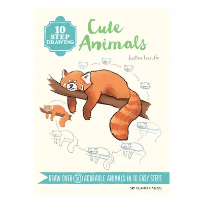 "10 Step Drawing: Cute Animals: Draw Over 60 Adorable Animals in 10 Easy Steps" - "" ("Lecouffe 