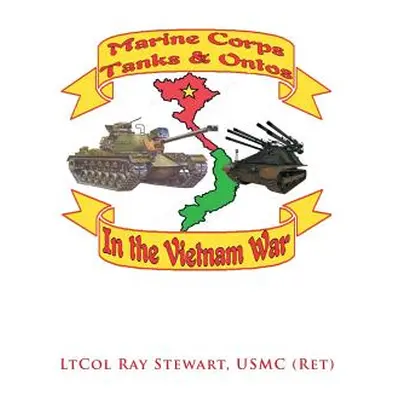 "Marine Corps Tanks and Ontos in Vietnam: E" Edition"" - "" ("Stewart Usmc Ltcol Ray")(Paperback