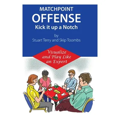 "Matchpoint Offense -- Kick it up a Notch: Visualize and Play Like an Expert" - "" ("Toombs Walt